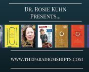 Dr. Rosie Kuhn of the Paradigm Shifts