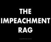 THE IMPEACHMENT RAGnnHe’ll tell you a lie, then he’ll tell it again.nIf you buy that, he’ll tell you ten.nHe’s bigger than OJ and OJ got off.nTrumpers just turn their heads and cough.nList of crimes is long.nCase for impeachment is strong.nHe’s got a Senate jury and they’re mostly all white.nHe’s got a Senate jury and they’re mostly far right.nHe purses his lips,swivels his hips,nnot light on his feet, but quick with a tweet.nHe hates Kaepernick and loves dictators.nHe’s alre