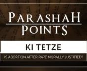 In this week&#39;s Parashah Point we look at the Torah Portion, Ki Tetze.  We examine how Deuteronomy 24:16 applies to the practice of abortion after a rape. Is an abortion after a rape something that is morally justified according to Scripture?