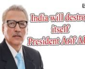 India will destroy itself : President Arif AlvinnPakistan&#39;s First Internet ChannelnWatch More: http://dbtv.live