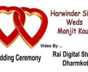 Harwinder Singh Weds Manjit Kaur (Wedding Part 04) from harwinder
