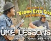 Hey Uke Players!nnIn this month&#39;s episode of Uke Lessons, Aldrine shows you how to play the chords, strumming, and picking to Van Morrison&#39;s