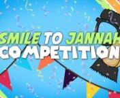 2014 Smile2Jannah competition nCelebrating one year of making people smile Alhumdulilah nnDo an Islamic comedy skit, it could be about anything as long as it has a good Islamic message. Anyone can participate from any country.nnThis is your chance to express your creativity in writing, directing, acting and giving dawah online.nnWe will select the best 3. The others, depending on how good they are, we may even make a seperate episode of just viewers clips, depending on how many of you guys parti