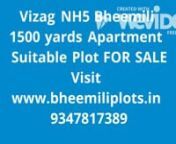 www.bheemiliplots.inVizag NH5 Bheemili 1500 yards Plot for sale, suitable for apartment flats, located in a Gated Community at Bheemunipatnam close to NH5, adjacent to 125 flats apartment project on 100 ft raod to Bheemili Greater Visakhapatnam : nn- 1500 yards East Facing Plot n- Suitable for Apartments, group housing, corporate guest house n- Adjecent to upcoming villas project. n- Upcoming IT Hubs like Satyam Software, Wipro, TCS etc. Film City, Oakridge International School are within the