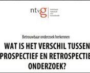 Bij retrospectief onderzoek kijkt de onderzoeker terug in de tijd. En als hij vooruit kijkt, is dit prospectief. Simpel dus. Maar zijn deze termen op zich wel informatief? Bekijk dit filmpje. (auteur: dr. Rolf Groenwold, LUMC)nnnRelevant en juist onderzoek herkennen?nGa naar www.ntvg.nl/methodologie en koop de syllabus van het NTvG &#39;Hoe lees ik wetenschappelijk onderzoek&#39;. Of volg de gratis online leermodule ‘Medische informatie de baas’ (www.ntvg.nl/qm) .nHet NTvG helpt u kaf van koren te s