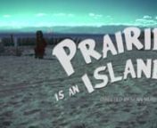Prairie is and IslandnWritten and Performed by MegaGiant nhttp://megagiant.weebly.comnnVideo Produced by Dogman Filmsnhttp://www.dogmanfilms.comnnLOS ANGELES UNITnDirector . . . Sean MurphynDirector of Photography . . . Roxanne Stephensn1st Camera Assistant . . . Dominic Jonesn2nd Camera Assistant . . . Favienne HowsepiannAssistant Director . . . Billy Greenfieldn2nd Assistant Director . . . Jordan