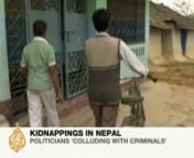 April 2011nnAl Jazeera has been investigating the kidnapping of children in Nepal and evidence of collusion between political parties and criminal gangs.nnOfficials are accused of turning a blind eye to the abductions in exchange for a share of the ransom money.nnAl Jazeera&#39;s Subina Shrestha reports from Siraha district in southeast Nepal, where two to three people, mostly children, are kidnapped every month.