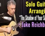 http://mikesclass.es/jakereichbart4nnThe Shadow of Your Smile: Solo Guitar Arranging Master ClassnnIn this latest master class by Jake Reichbart, you will discover how he uses 3 specific techniques to create distinctive arrangements.nnVia the beautiful piece, The Shadow of Your Smile, Jake shows you:nnHow to create grooving solo guitar arrangementsnPractical ways to fill up spaces between melodynHow to use open strings to maximise your arrangementnInteresting reharmonisation that add tasty harmo