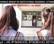 Phonics group institution is a Private institute in the North Indian state of Uttarakhand, India. .The institute campus is located in the town of Roorkee with its corporate office in Roorkee itself.nPhonics was founded in the year of 2009. The core programs initially offered by the college were in the disciplines of Engineering and Management.nPhonics provides undergraduate, postgraduate and integrated courses, as well as diploma programmes, through the following departments.nnDepartment of Engi