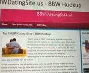 For chubby chasers, fat admirers the best way to find bbw, ssbbw is selecting the best bbw dating site and start bbw hookup, http://www.bbwdatingsite.us/ lists the top 5 bbw dating sites for plus size singles and bbw lovers to find their bbw matches easily.