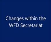 Changes within the WFD SecretariatnnThe WFD Board wishes to advise members of staffing changes at the WFD Secretariat.nnEffective from Thursday, 15 November 2018, two staff members of the WFD Secretariat will reduce their working hours from full time to part time.nnOur people are our greatest asset and the WFD Board really appreciate the way in which both staff members have accepted these changes and their ongoing loyalty to the organisation. nnThe changes have occurred as a result of signific