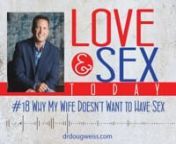 This is podcast #18 of the “Love and Sex Today” show on why your wife does not want to have sex. I am Dr. Doug Weiss, and I have healed hearts and relationships for decades by helping thousands of people enjoy a better sex and love life. This series of podcasts is about making you and your relationships better. Let&#39;s talk about why your wife doesn&#39;t want to have sex.nnThere are legitimate reasons why your wife may not want to have sex. Some of these you may not be aware of. It will be really