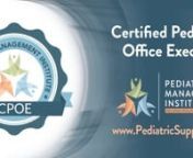 Overview of PMI&#39;s Certified Pediatric Office Executive (CPOE) program.