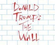 Donald Trump&#39;s The Wall is a found footage feature film covering the life and times of Donald J. Trump set to the album