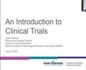 2020-07-23. CPAG webinar: An introduction to clinical trials for patient advocacy groups, from recruiting patients to working with industry. Features Adam Hartman, MD, of the National Institute of Neurological Disorders and Stroke (NINDS).