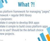 Explains the cross platform B4XPages framework.nnhttps://www.b4x.com/android/forum/threads/b4x-b4xpages-cross-platform-and-simple-framework-for-managing-multiple-pages.118901/#content