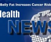 Belly Fat Increases Cancer RisknnWelcome to Today&#39;s HealthNews.HealthNews is about you and your family because the more you know the healthier you can be.nnWe bring you the latest news from the world of Chiropractic, Metabolic Typing, Functional Diagnostic Nutrition and Functional Medicine.nnOur news is totally uncensored because we do not accept any advertisements so you can be assured that you get the news you need to be as healthy as you can be.nnWhen it comes to health make sure you cont