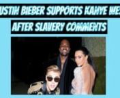 Justin Bieber Supports Kanye West After Slavery CommentsnnSubscribe to The Gossip Tube for More: https://bit.ly/2jkk6FhnnCheck out more of The Gossip Tube here:nhttps://thegossiptube.tumblr.com/nhttps://twitter.com/thegossiptubenhttps://plus.google.com/1099897493436...nnJustin Bieber just came to Kanye West&#39;s safeguard following his alarming remarks on bondage! See what the pop star needed to state ideal here! nnDemonstrating the adoration! As Kanye West faces feedback from all sides to be speci