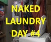 (FOR MATURE AUDIENCES) Performance art that proves life is better naked. Therefore, even chores are better naked, like NAKED LAUNDRY DAY!Yes, I actually comment on exploitation like Brian De Palma&#39;s fetish for drawn out shower scenesThat&#39;s the point of the overlong
