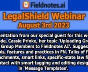 Our CRM service is billed monthly as part of an annual agreement.nnnnThis is a weekly working session with LegalShield Associates on using your CRM, This video was filmed on August 3, 2023. Fieldnotes Ai.nnA presentation from our special guest for this webinar episode, Cassie Prinke, her topic ‘Uploading Groups and Group Members to Fieldnotes AI’. Suggesting tools, features and practices in FN. Talks of file attachments, smart links, specific-state law firm contact with smart tagging and edi