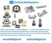 CPWS-China Precision Workholding System IncnnCPWS was established in 2008 in China,specialized in designing and manufacturing of Precision WorkholdingnFixtures,clamping tools for EDM,wireEDM,CNC milling,grinding machines. CPWS is 100% compatible with EROWA andn3R, Our Products include precision EDM electrode holders, ITS accessories like centering plates, chucking spigots, ITSnchucks, ITS measuring tools,sensor,guaging pin, 3R holders, pallets,drawbars,power chucks,zeropoint system,ER colletnchu