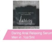 https://www.pinkcherry.com/products/daring-anal-relaxing-serum-for-men (PinkCherry US) nhttps://www.pinkcherry.ca/products/daring-anal-relaxing-serum-for-men (PinkCherry Canada) nnHelping to relax the anal area in preparation for backdoor play, Daring Serum from Intimate Earth makes great use of predominately natural ingredients- this silky gel contains absolutely no numbing or anesthetic agents.nnA blend of certified organic including extracts of clove, goji berry, aloe and lemongrass help gent