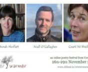 Sunday 29th Novembern6.00pm – 7.30pmnnDeborah Moffatt &#124; Niall O’Gallagher &#124; Ceaití Ní BhéildiúinnnDeborah Moffatt, born in Vermont, USA, has lived in Fife, Scotland since 1982. Her poetry, in English and in Gaelic, has been widely published in the UK and Ireland, and she has won prizes in both languages, including the Wigtown International Competition, the Words on the Waves Award, and the MacDonald of Sleat Poetry Award. She has published two poetry collection in English, Far From Home