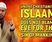 Unlike Christianity, Islam does not blame Eve for the Sin of Mankind - Dr Zakir NaiknnITC-13nnMany religions believe that humankind have been created from a single pair of Adam and Eve (may peace be upon them both) but there are some religions who put the blame only on Eve for the downfall of humanity for the original sin. But if you read the Quran the blame for disobeying All Mighty God is equally put on both Adam and Eve (may peace be upon them).nnThe Quran says in nSurah A’raaf ch. no. 7 ve