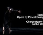 PassionnOper by Pascal DusapinnLibretto by Pascal Dusapin / Rita de LetteriisnChoreography by Sasha WaltznnFollowing on from
