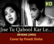 Jise tu qubool kar le....(Devdas-1955) sung by Preeti Sinha from sinha le