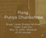 Raag Puriya Dhanashree (Purvi Thaat) derived from the Janak raga.nnThe time of singing this raga is at dusk. Raag Puriya Dhanashree is sung at time of transition from the afternoon to the evening and thus its is known as a Sandhiprakash Raga.