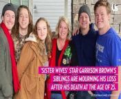‘Sister Wives’ Star Garrison Brown’s Siblings React to His Death