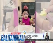 Nangasim si baby sa unang tikim!&#60;br/&#62;&#60;br/&#62;&#60;br/&#62;Balitanghali is the daily noontime newscast of GTV anchored by Raffy Tima and Connie Sison. It airs Mondays to Fridays at 10:30 AM (PHL Time). For more videos from Balitanghali, visit http://www.gmanews.tv/balitanghali.&#60;br/&#62;&#60;br/&#62;#GMAIntegratedNews #KapusoStream&#60;br/&#62;&#60;br/&#62;Breaking news and stories from the Philippines and abroad:&#60;br/&#62;GMA Integrated News Portal: http://www.gmanews.tv&#60;br/&#62;Facebook: http://www.facebook.com/gmanews&#60;br/&#62;TikTok: https://www.tiktok.com/@gmanews&#60;br/&#62;Twitter: http://www.twitter.com/gmanews&#60;br/&#62;Instagram: http://www.instagram.com/gmanews&#60;br/&#62;&#60;br/&#62;GMA Network Kapuso programs on GMA Pinoy TV: https://gmapinoytv.com/subscribe