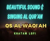 Enjoy the beautiful sound and singing Al Qur&#39;an&#60;br/&#62;Qs. Al Waqi&#39;ah&#60;br/&#62;Hope this usefull for us&#60;br/&#62;&#60;br/&#62;Please subscribe, like and share being amal jariyah for us&#60;br/&#62;&#60;br/&#62;#arabic #alquran #lofi #moslem #islam #alwaqiah #muslim #Music #MusicVideo