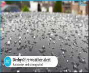 Derbyshire weather warning, hailstones and strong winds