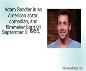 Adam Sandler Fan Mail Address&#60;br/&#62;&#60;br/&#62;Link: https://fanmailaddress.com/adam-sandler-fan-mail-address/&#60;br/&#62;&#60;br/&#62;Adam Sandler, an American performer born on September 9, 1966, in Brooklyn, New York, is a successful comedian, actor, writer, and producer. It was as a member of the cast of “Saturday Night Live” in the early 1990s that Sandler first rose to prominence, thanks to the show’s frequent use of his humorous skits and characters.&#60;br/&#62;&#60;br/&#62;In the middle of the ’90s, Adam Sandler leaped to the big screen and quickly established himself as a comedic force to be reckoned with. A few of his early movies that did well at the box office include “Billy Madison,” “Happy Gilmore,” and “The Waterboy.” Sandler’s comedy is distinct, and he’s known for playing likable but sometimes offbeat characters.