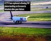 CCTV captures Boeing 767 landing on nose in Istanbul after gear failure from somali istanbul