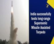 India, on December 13, successfully carried out tested a long-range Supersonic Missile Assisted Torpedo (SMART) off coast of Balasore in Odisha. &#92;