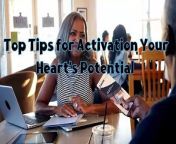 Unlocking Your Heart&#39;s Potential Top Tips for Activation
