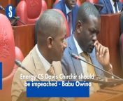 Embakasi East MP Babu Owino says Energy CS Davis Chirchir should be impeached for not appearing before the Senate Energy Committee to answer questions over the gas explosion that killed 10 people in Embakasi.