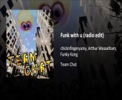 chicknfingeryumy, Arthur Weaselham, Funky Kong - Funk with u (radio edit) from shizuka u
