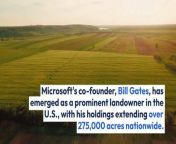 Bill Gates owns a vast real estate portfolio, including properties in Washington, California, Florida and Montana.&#60;br/&#62;&#60;br/&#62;Gates is one of the largest private owners of farmland in the U.S., with 242,000 acres dedicated to agriculture.
